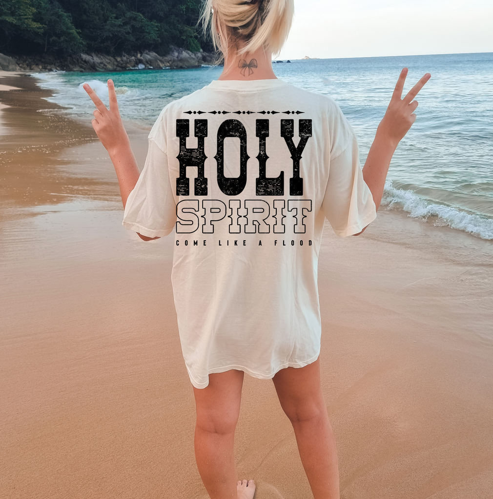 Holy Spirit Come in like a Flood-Completed Tee