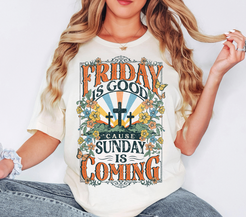 Friday Is Good because Sunday Is Coming