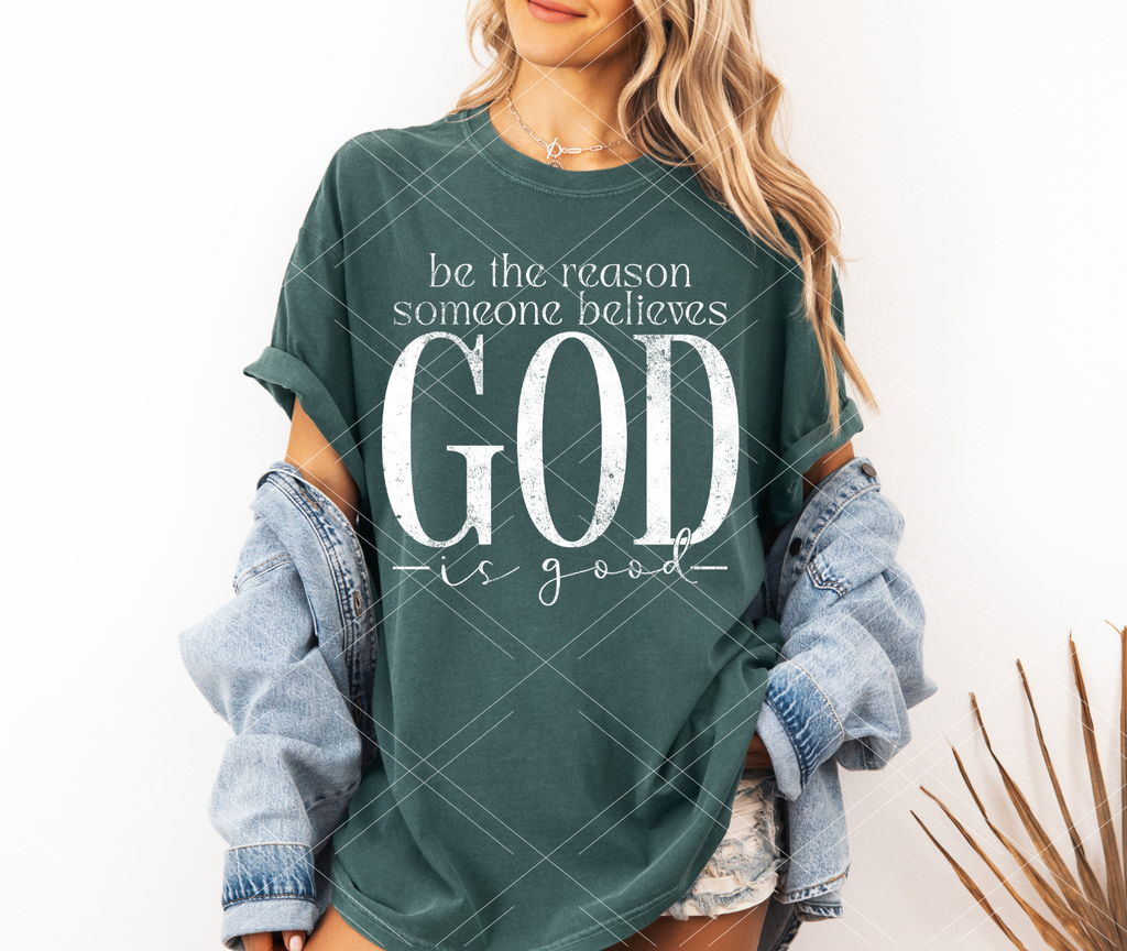 Be The Reason Someone Believes in God- Completed Tee