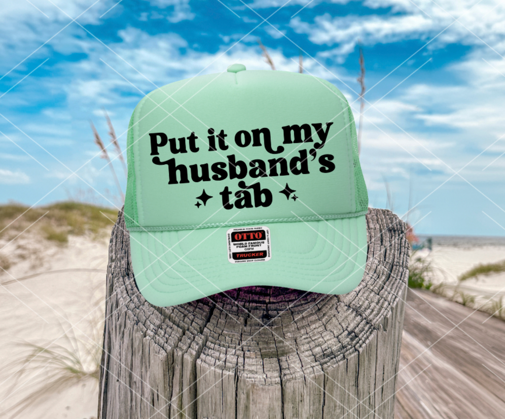 Put it on My Husband's Tab HAT PRINT ONLY