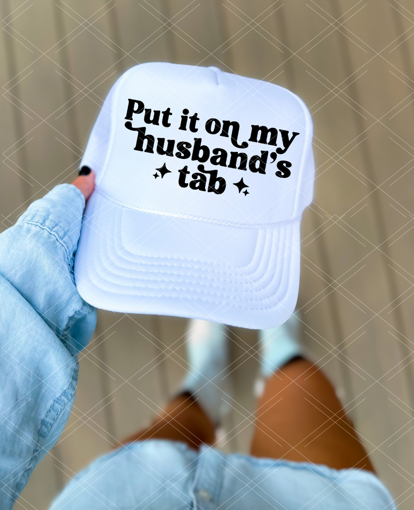 Put it on My Husband's Tab HAT PRINT ONLY