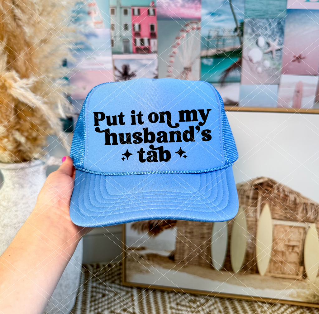 Put it on My Husband's Tab HAT PRINT ONLY