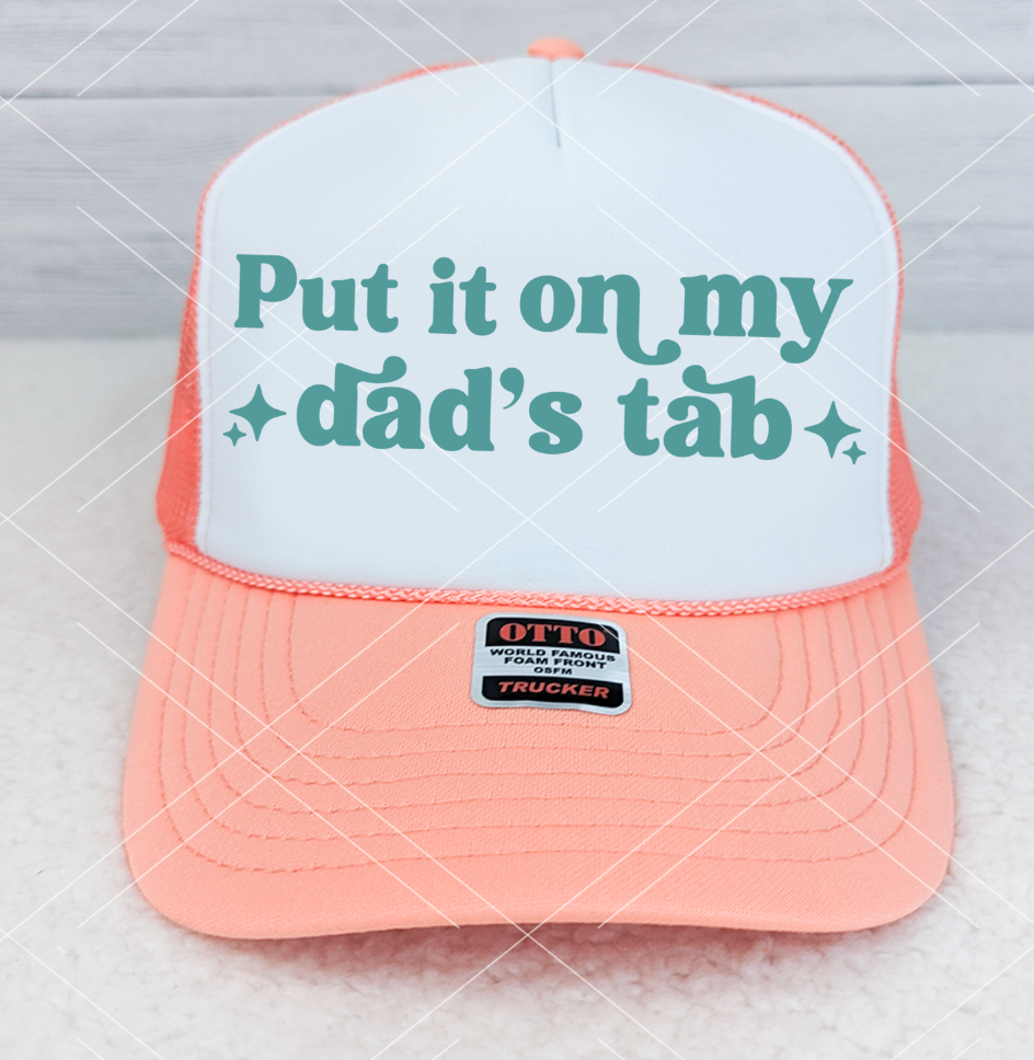 Put it on My Dad's Tab HAT PRINT ONLY