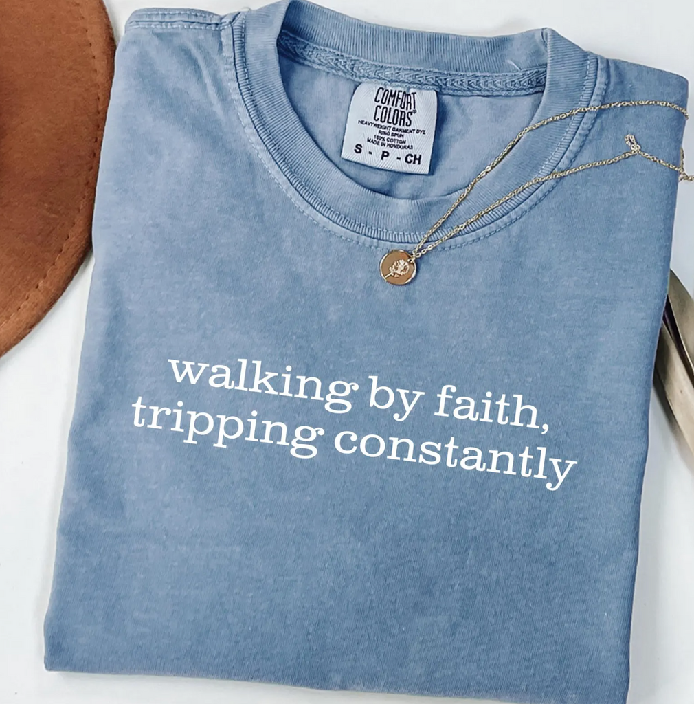Walking By Faith- Tripping Constantly COMPLETED TEE