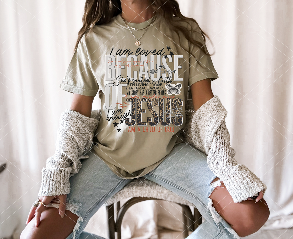 I am loved because of Jesus-  Completed Tee