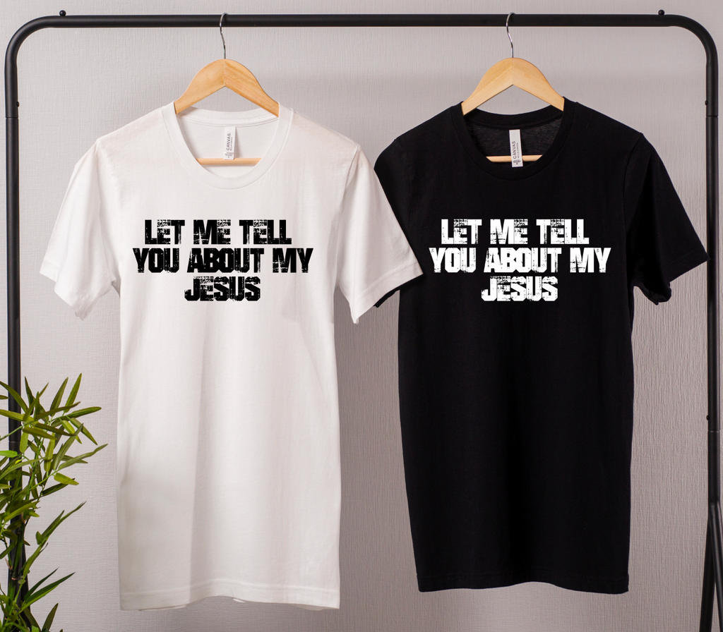 MENS - Let Me tell you bout my Jesus