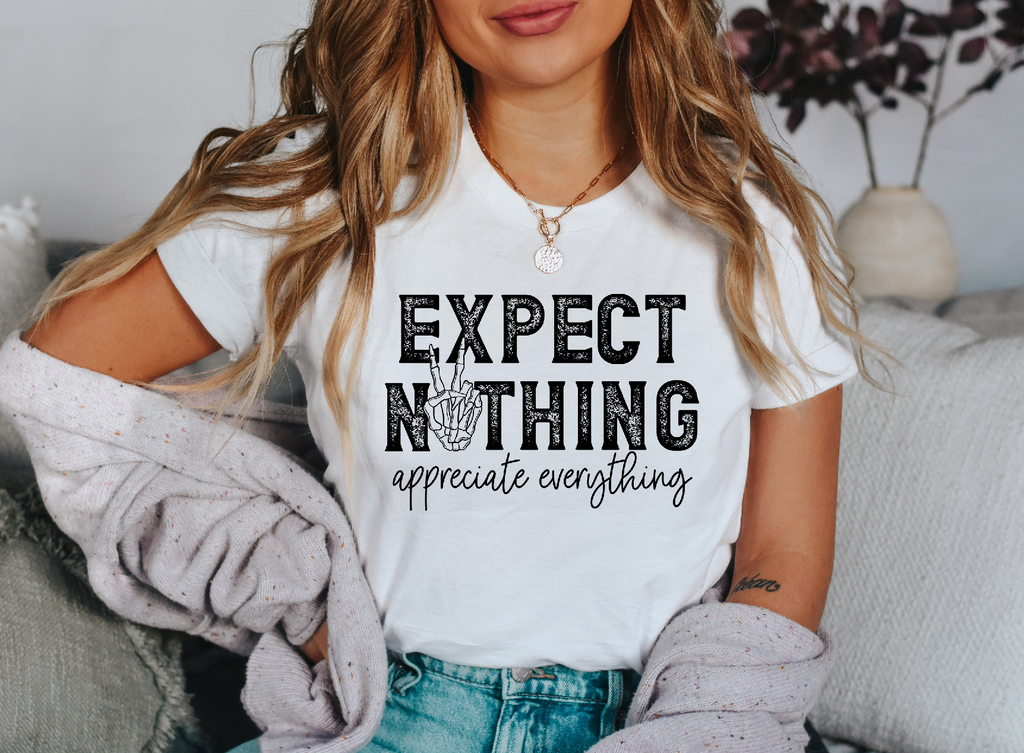 Expect Nothing appreciate Everything- Puff Print