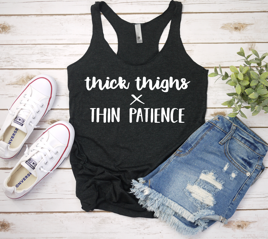 Thick Thighs - Thin Patience